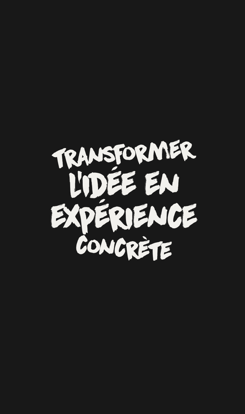 Transformer l'idée en expérience concrète